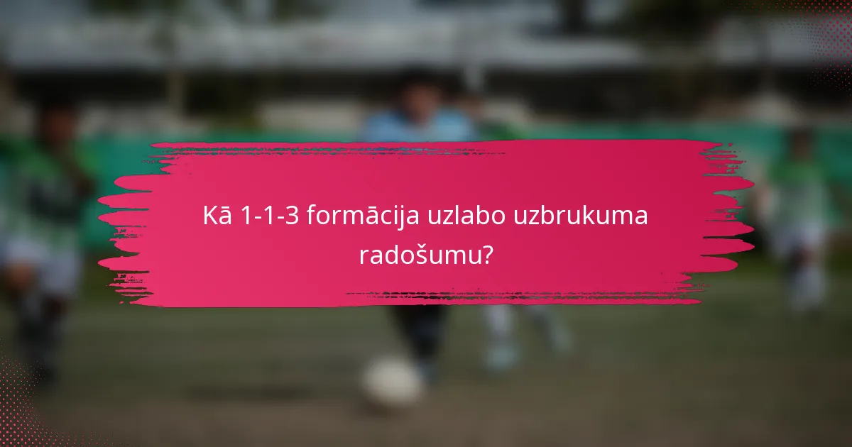 Kā 1-1-3 formācija uzlabo uzbrukuma radošumu?