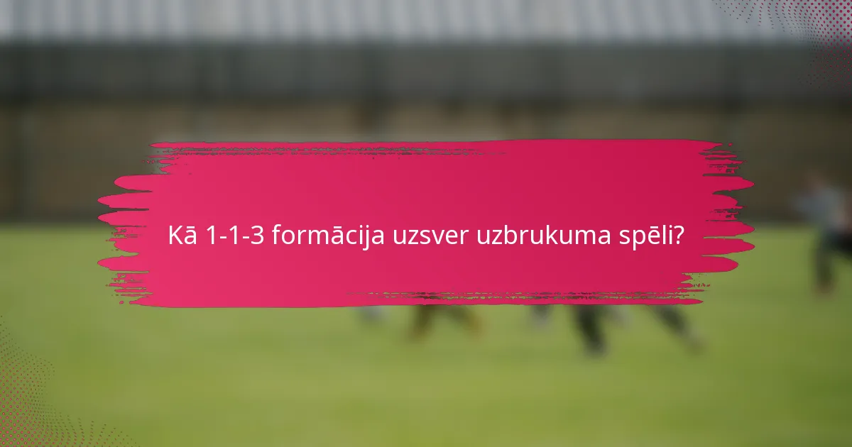 Kā 1-1-3 formācija uzsver uzbrukuma spēli?