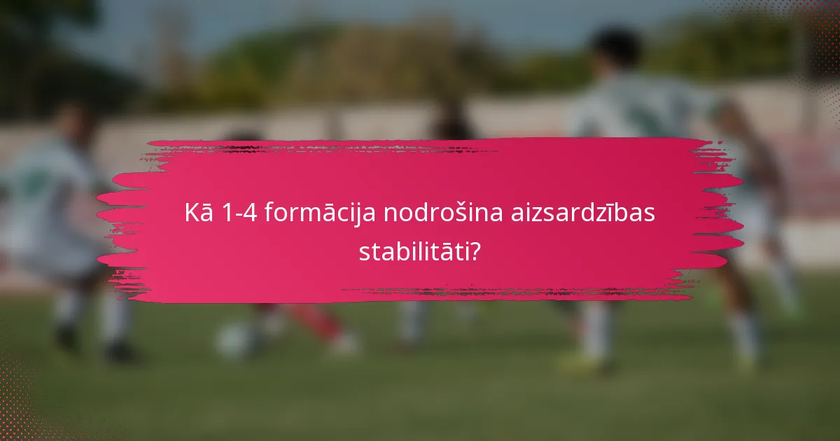 Kā 1-4 formācija nodrošina aizsardzības stabilitāti?