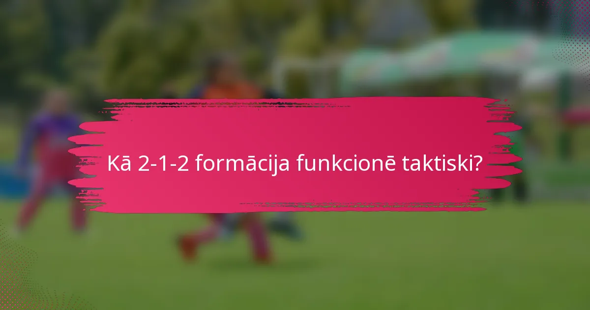 Kā 2-1-2 formācija funkcionē taktiski?