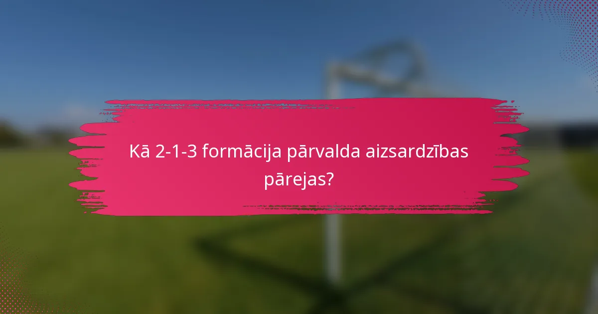 Kā 2-1-3 formācija pārvalda aizsardzības pārejas?