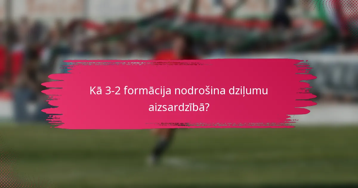 Kā 3-2 formācija nodrošina dziļumu aizsardzībā?