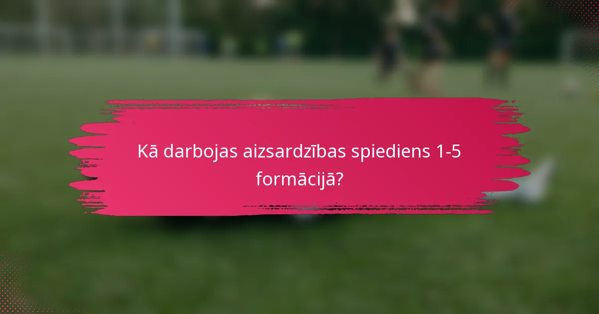 Kā darbojas aizsardzības spiediens 1-5 formācijā?
