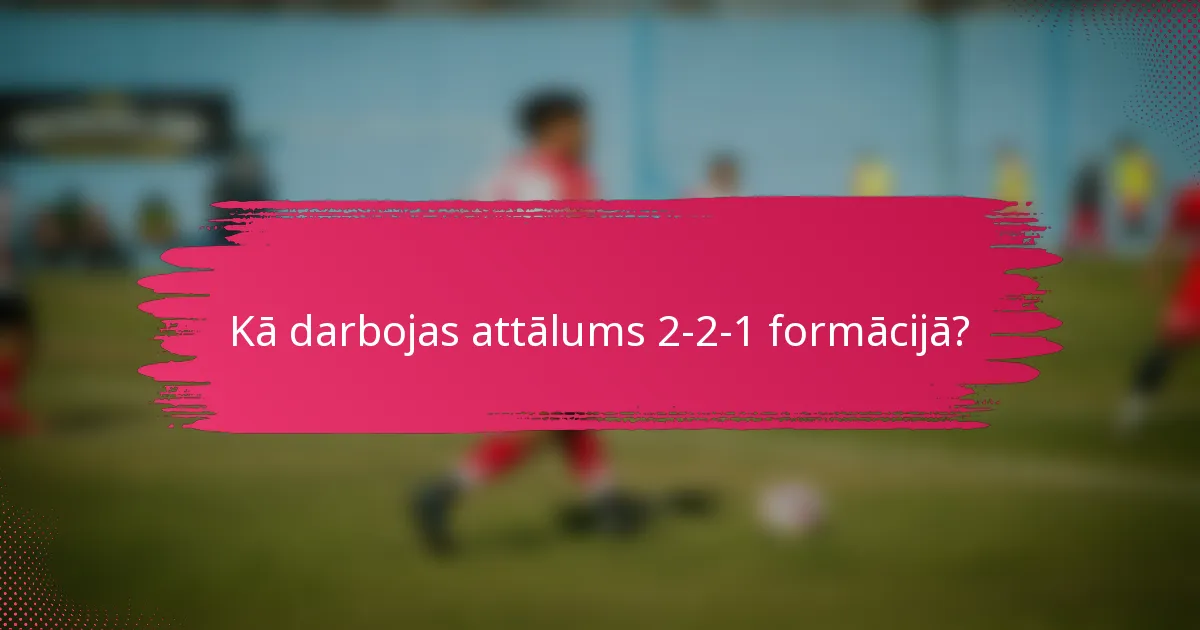 Kā darbojas attālums 2-2-1 formācijā?