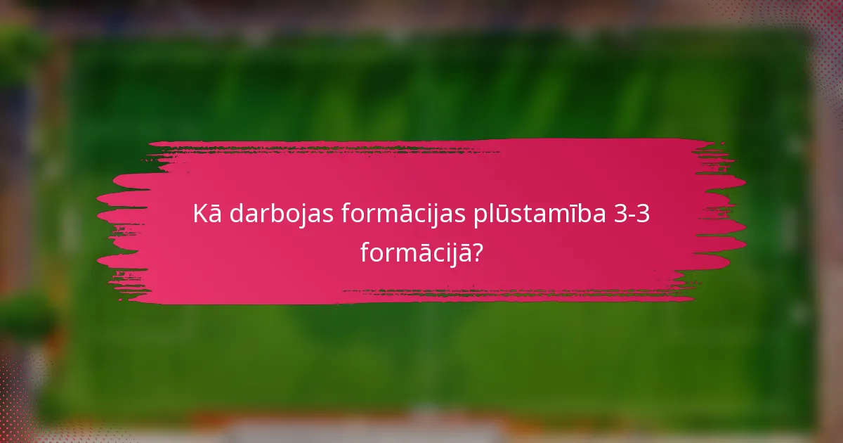 Kā darbojas formācijas plūstamība 3-3 formācijā?