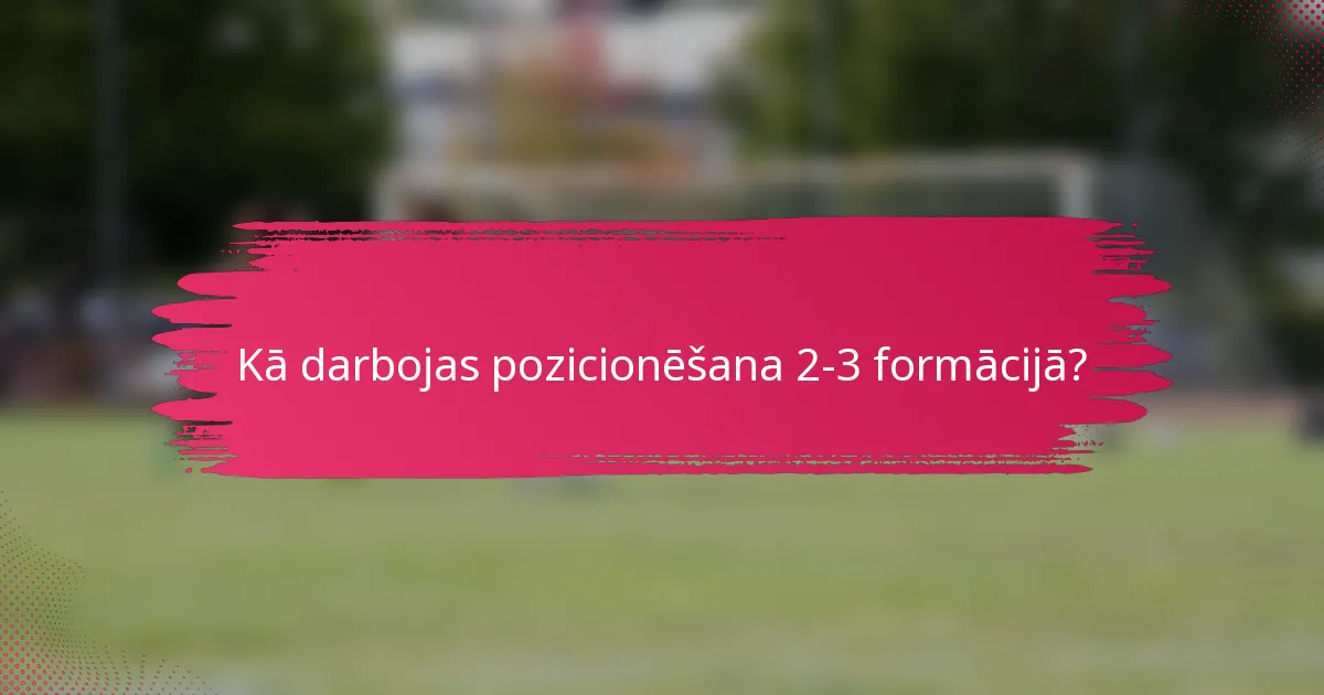 Kā darbojas pozicionēšana 2-3 formācijā?