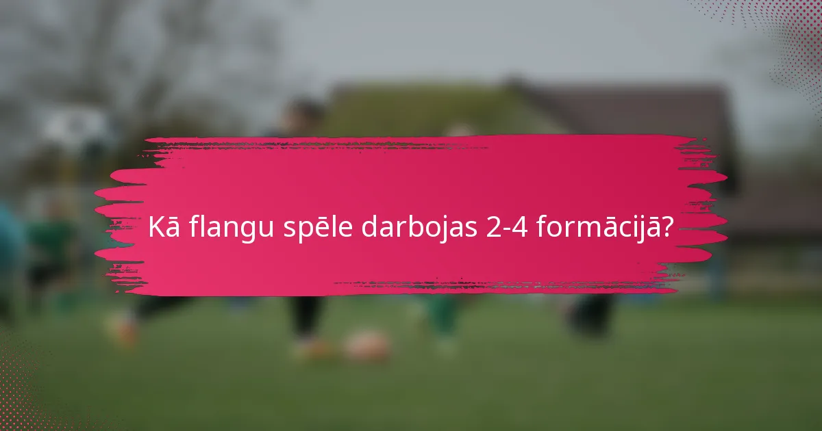 Kā flangu spēle darbojas 2-4 formācijā?