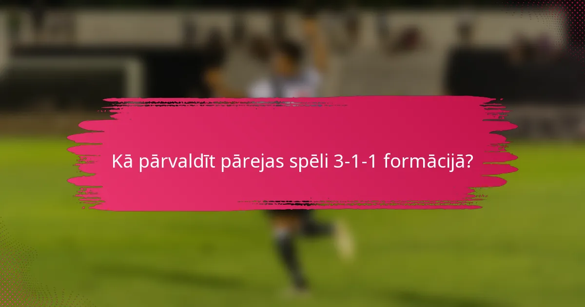 Kā pārvaldīt pārejas spēli 3-1-1 formācijā?