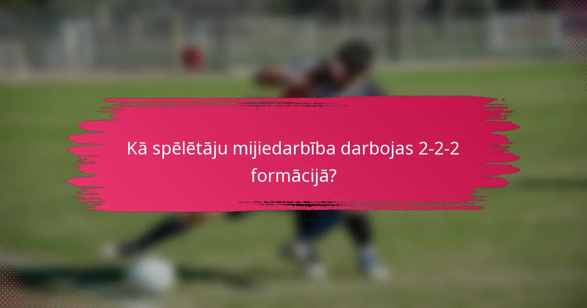 Kā spēlētāju mijiedarbība darbojas 2-2-2 formācijā?