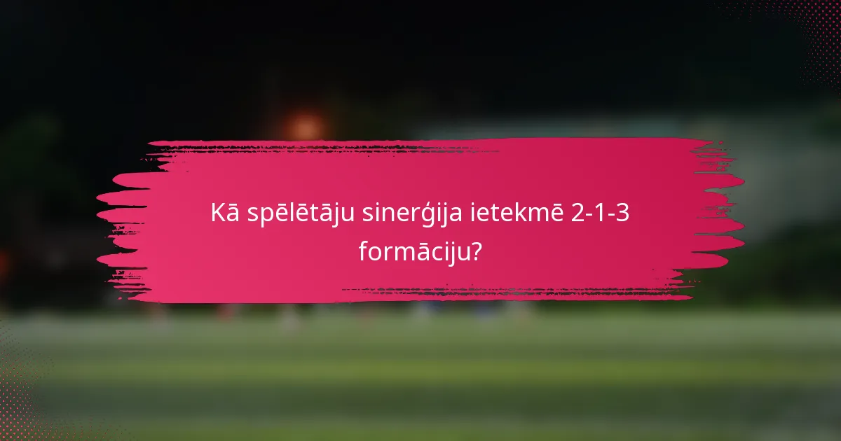 Kā spēlētāju sinerģija ietekmē 2-1-3 formāciju?