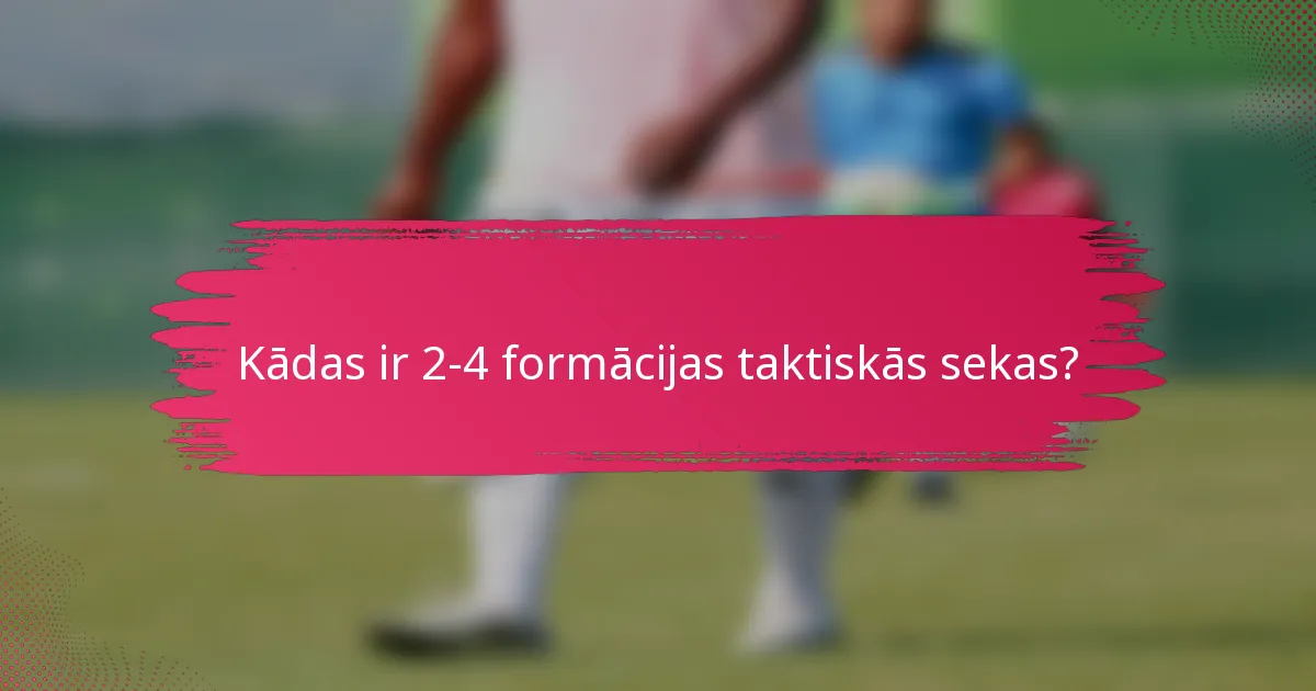 Kādas ir 2-4 formācijas taktiskās sekas?