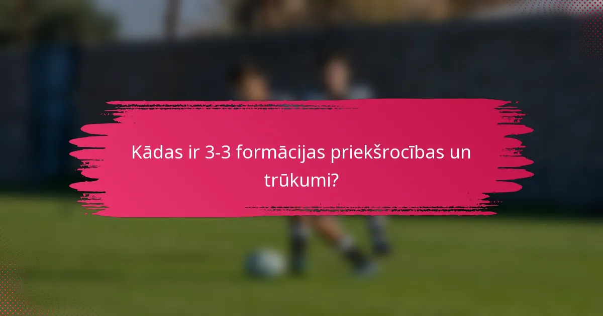 Kādas ir 3-3 formācijas priekšrocības un trūkumi?