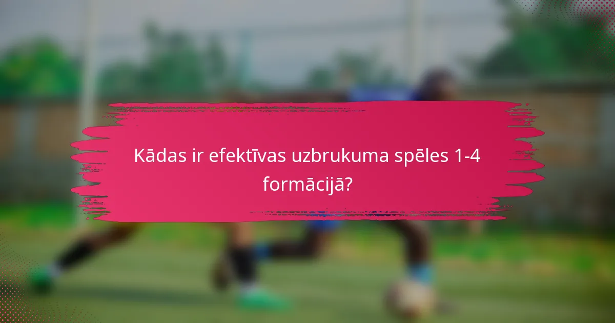 Kādas ir efektīvas uzbrukuma spēles 1-4 formācijā?