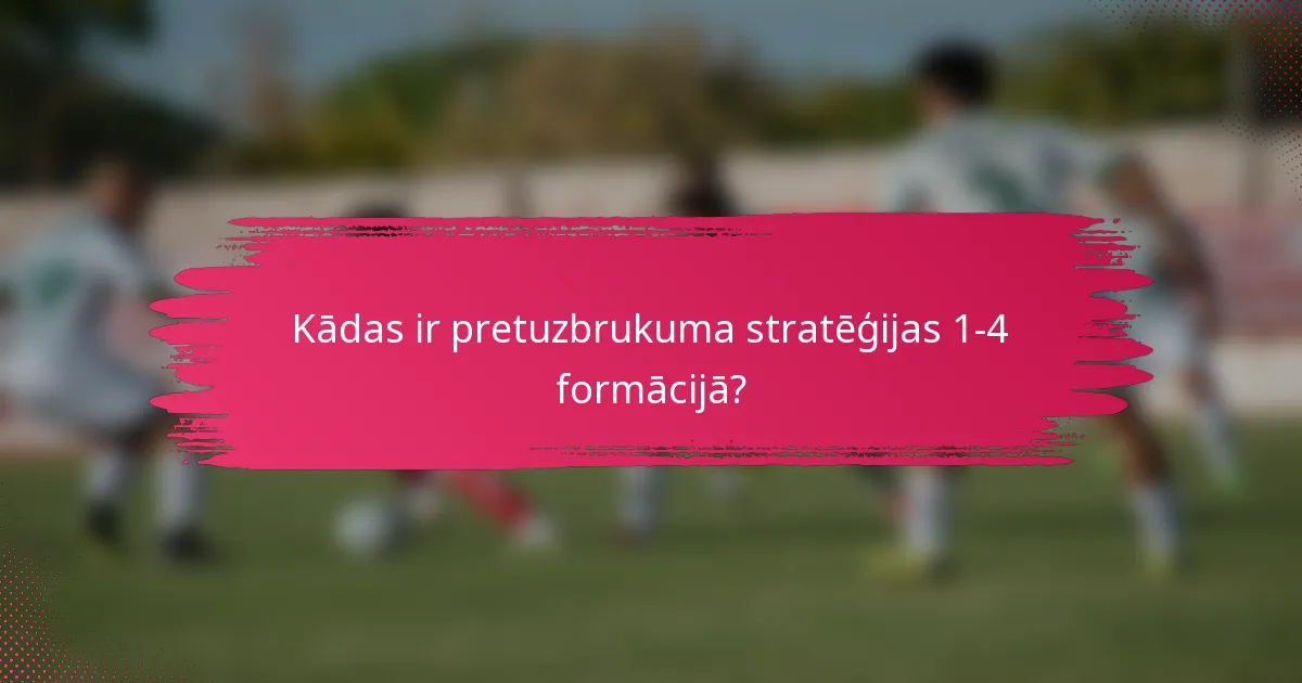 Kādas ir pretuzbrukuma stratēģijas 1-4 formācijā?