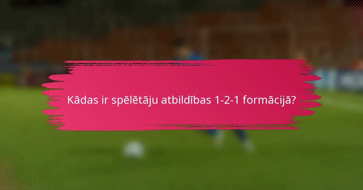 Kādas ir spēlētāju atbildības 1-2-1 formācijā?