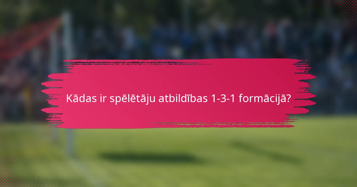 Kādas ir spēlētāju atbildības 1-3-1 formācijā?