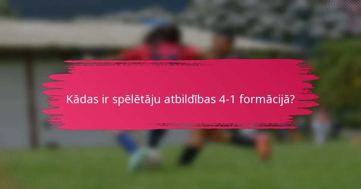Kādas ir spēlētāju atbildības 4-1 formācijā?