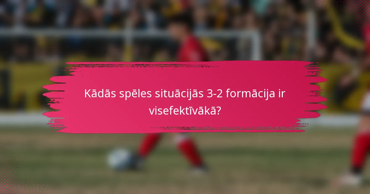 Kādās spēles situācijās 3-2 formācija ir visefektīvākā?