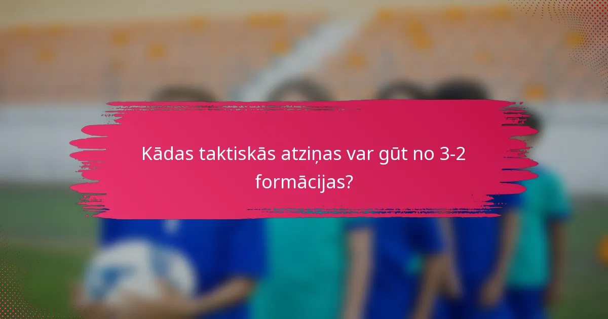Kādas taktiskās atziņas var gūt no 3-2 formācijas?