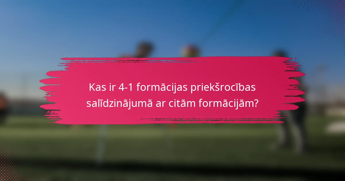 Kas ir 4-1 formācijas priekšrocības salīdzinājumā ar citām formācijām?